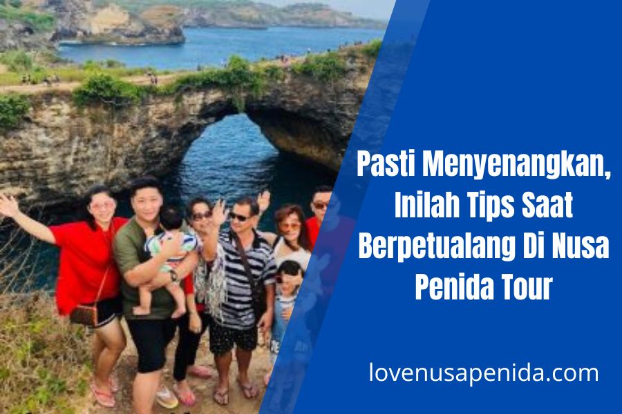 Inilah Tips Saat Berpetualang Di Nusa Penida